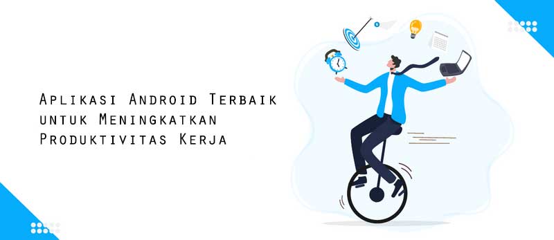 10 Aplikasi Android Terbaik untuk Meningkatkan Produktivitas Kerja