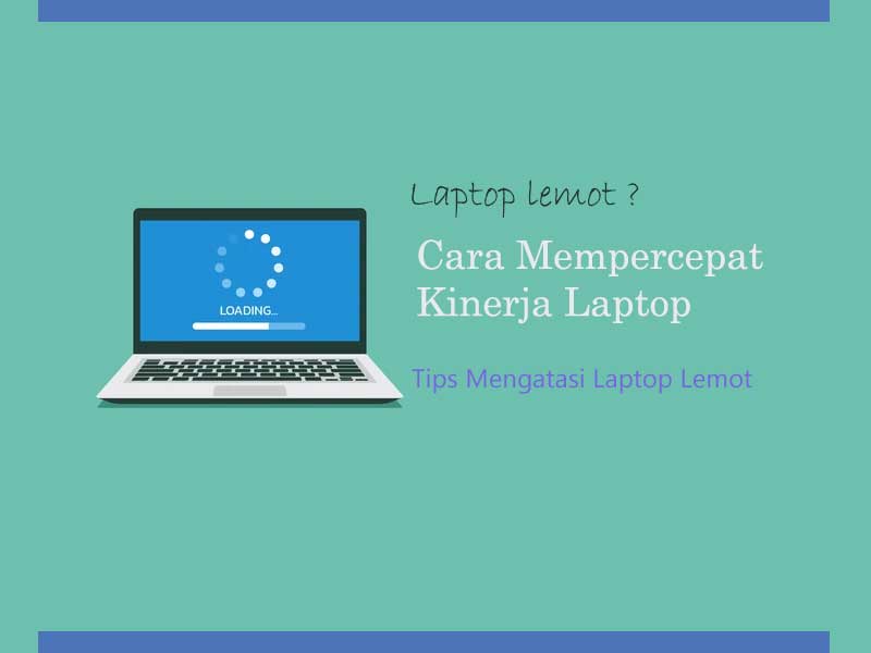 Cara mempercepat kinerja laptop