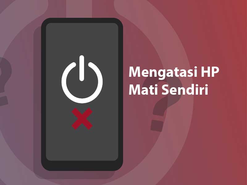 Mengatasi HP Mati Sendiri