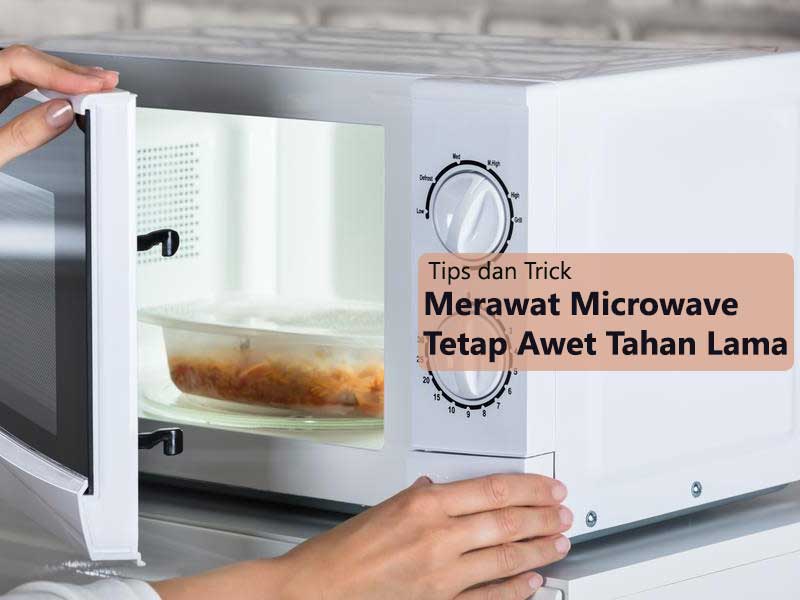Tips Merawat Microwave agar Tetap Awet