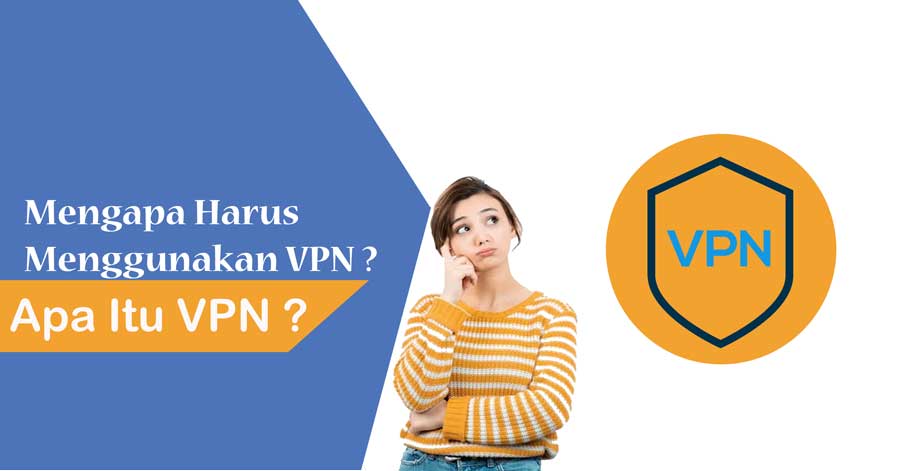 Apa Itu VPN dan Mengapa Harus Menggunakannya